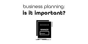 Why business planning is important
